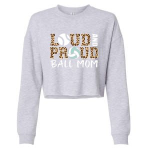 Loud And Proud Ball Mom Leopard Baseball Volleyball Mom Gift Cropped Pullover Crew