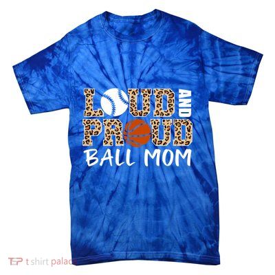 Loud And Proud Ball Mom Leopard Baseball Basketball Mom Gift Tie-Dye T-Shirt
