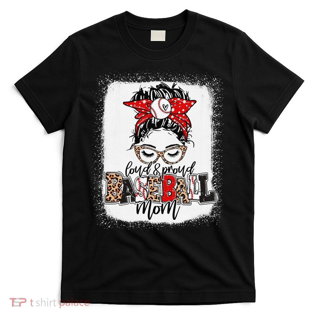 Loud And Proud Baseball Mom Messy Bun Bleached T-Shirt