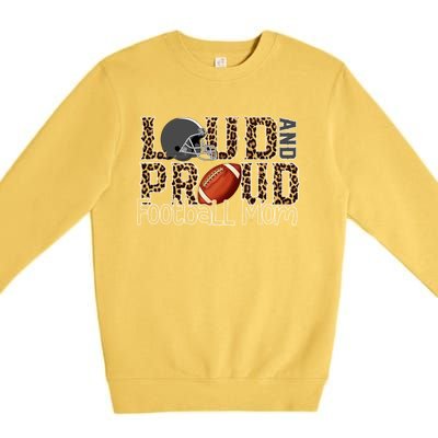 Loud And Proud Football Momgiftbest Ideas For Football Lovers Gift Premium Crewneck Sweatshirt