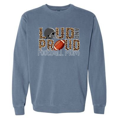 Loud And Proud Football Momgiftbest Ideas For Football Lovers Gift Garment-Dyed Sweatshirt