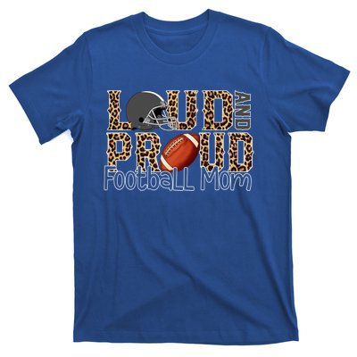 Loud And Proud Football Momgiftbest Ideas For Football Lovers Gift T-Shirt