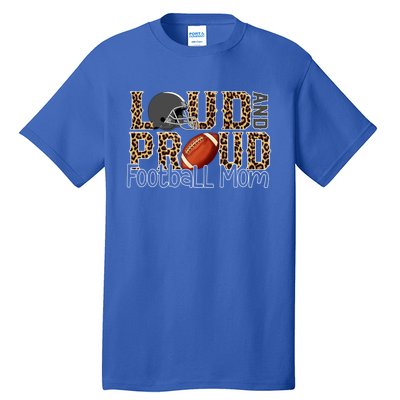 Loud And Proud Football Momgiftbest Ideas For Football Lovers Gift Tall T-Shirt