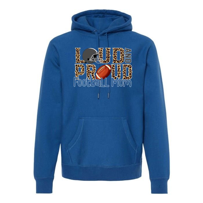 Loud And Proud Football Momgiftbest Ideas For Football Lovers Gift Premium Hoodie