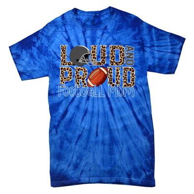 Loud And Proud Football Momgiftbest Ideas For Football Lovers Gift Tie-Dye T-Shirt