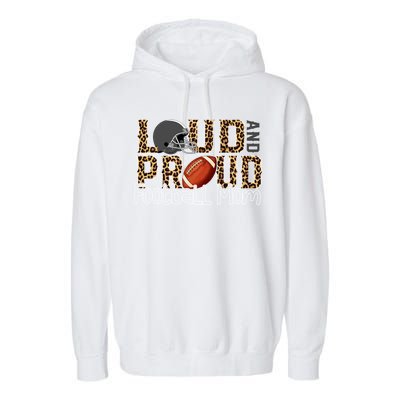 Loud And Proud Football Momgiftbest Ideas For Football Lovers Gift Garment-Dyed Fleece Hoodie