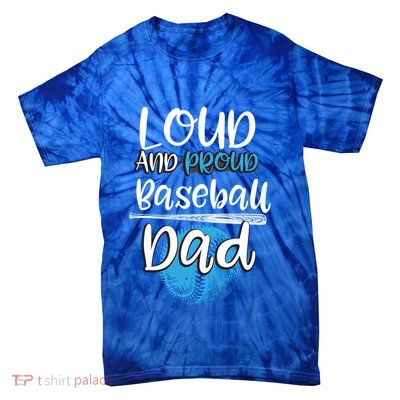 Loud And Proud Baseball Dad Gift Cute Gift Tie-Dye T-Shirt