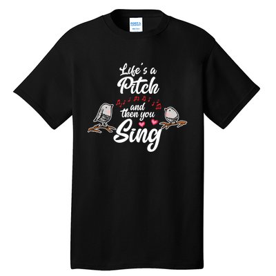 Life's A Pitch And Then You Sing Barbershop Quartet Singer Tall T-Shirt