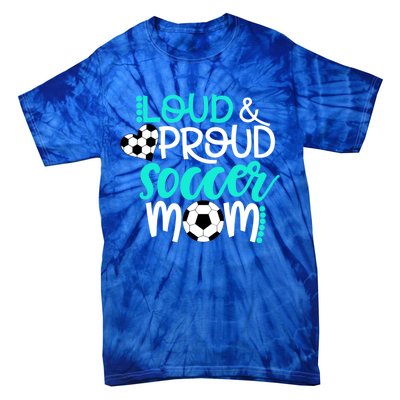 Loud And Proud Soccer Mom Cool Gift Tie-Dye T-Shirt