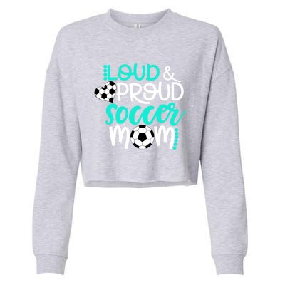 Loud And Proud Soccer Mom Cool Gift Cropped Pullover Crew