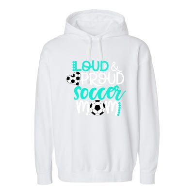 Loud And Proud Soccer Mom Cool Gift Garment-Dyed Fleece Hoodie