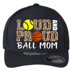 Loud And Proud Ball Mom Leopard Softball Basketball Mom Gift Flexfit Unipanel Trucker Cap