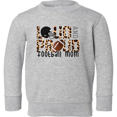 Loud And Proud Football Mom Toddler Sweatshirt