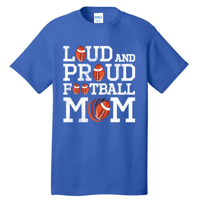 Loud And Proud Football Mom Game Season Vintage Football Cool Gift Tall T-Shirt