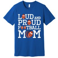 Loud And Proud Football Mom Game Season Vintage Football Cool Gift Premium T-Shirt