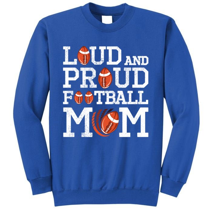 Loud And Proud Football Mom Game Season Vintage Football Cool Gift Tall Sweatshirt