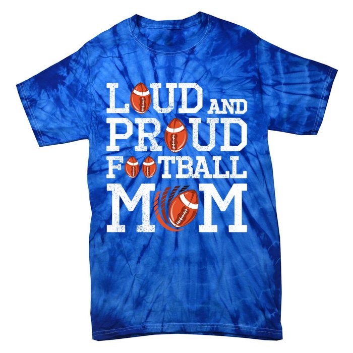 Loud And Proud Football Mom Game Season Vintage Football Cool Gift Tie-Dye T-Shirt