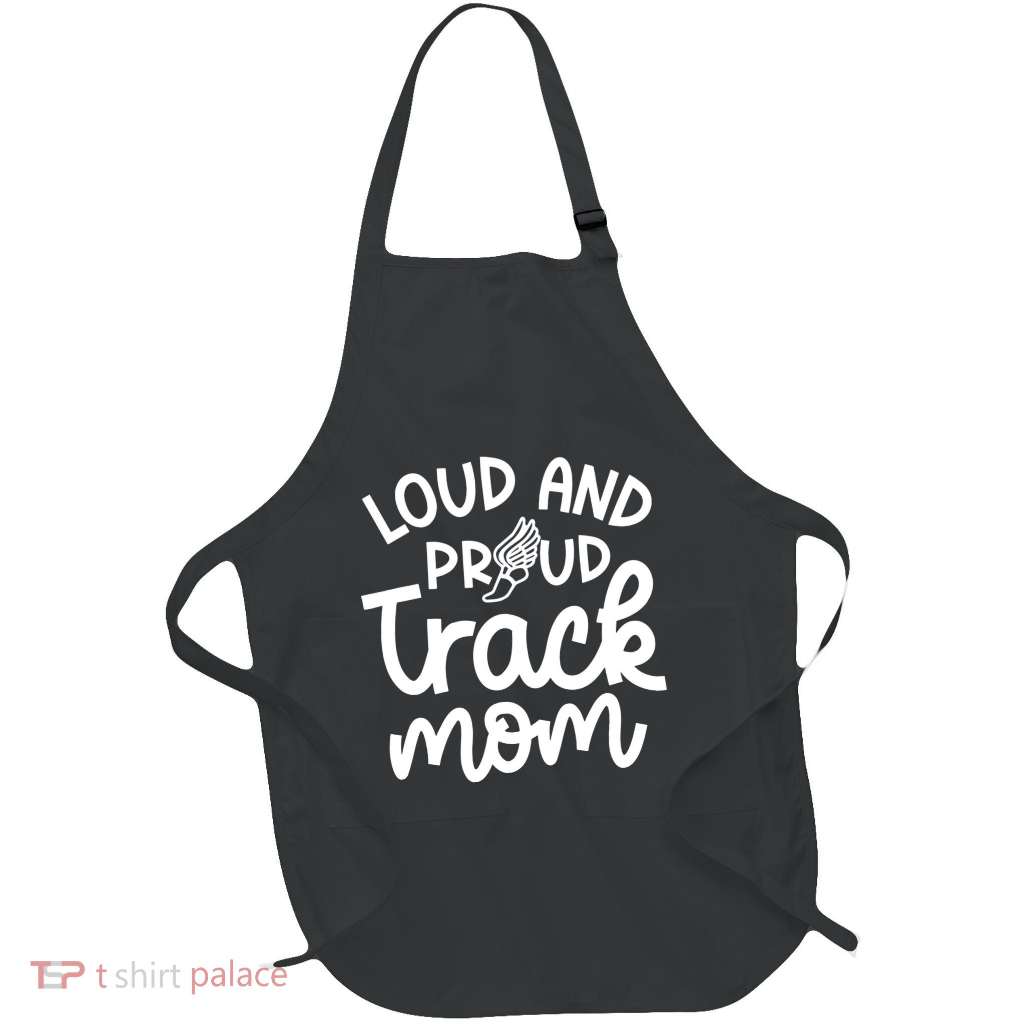 Loud And Proud Track Mom Runner Track And Field Cute Funny Apron