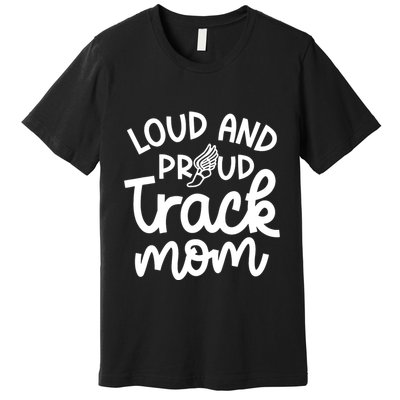 Loud And Proud Track Mom Runner Track And Field Cute Funny Premium T-Shirt