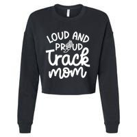 Loud And Proud Track Mom Runner Track And Field Cute Funny Cropped Pullover Crew