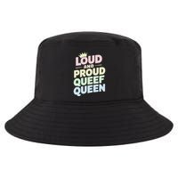 Loud And Proud Queef Queen Funny Cool Comfort Performance Bucket Hat