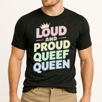 Loud And Proud Queef Queen Funny Performance Shirt
