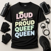 Loud And Proud Queef Queen Funny Performance Shirt