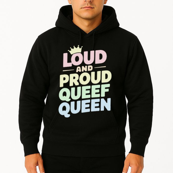 Loud And Proud Queef Queen Funny Hoodie