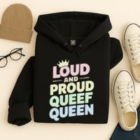 Loud And Proud Queef Queen Funny Hoodie