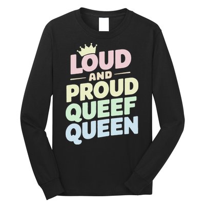 Loud And Proud Queef Queen Funny Long Sleeve Shirt