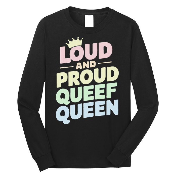 Loud And Proud Queef Queen Funny Long Sleeve Shirt