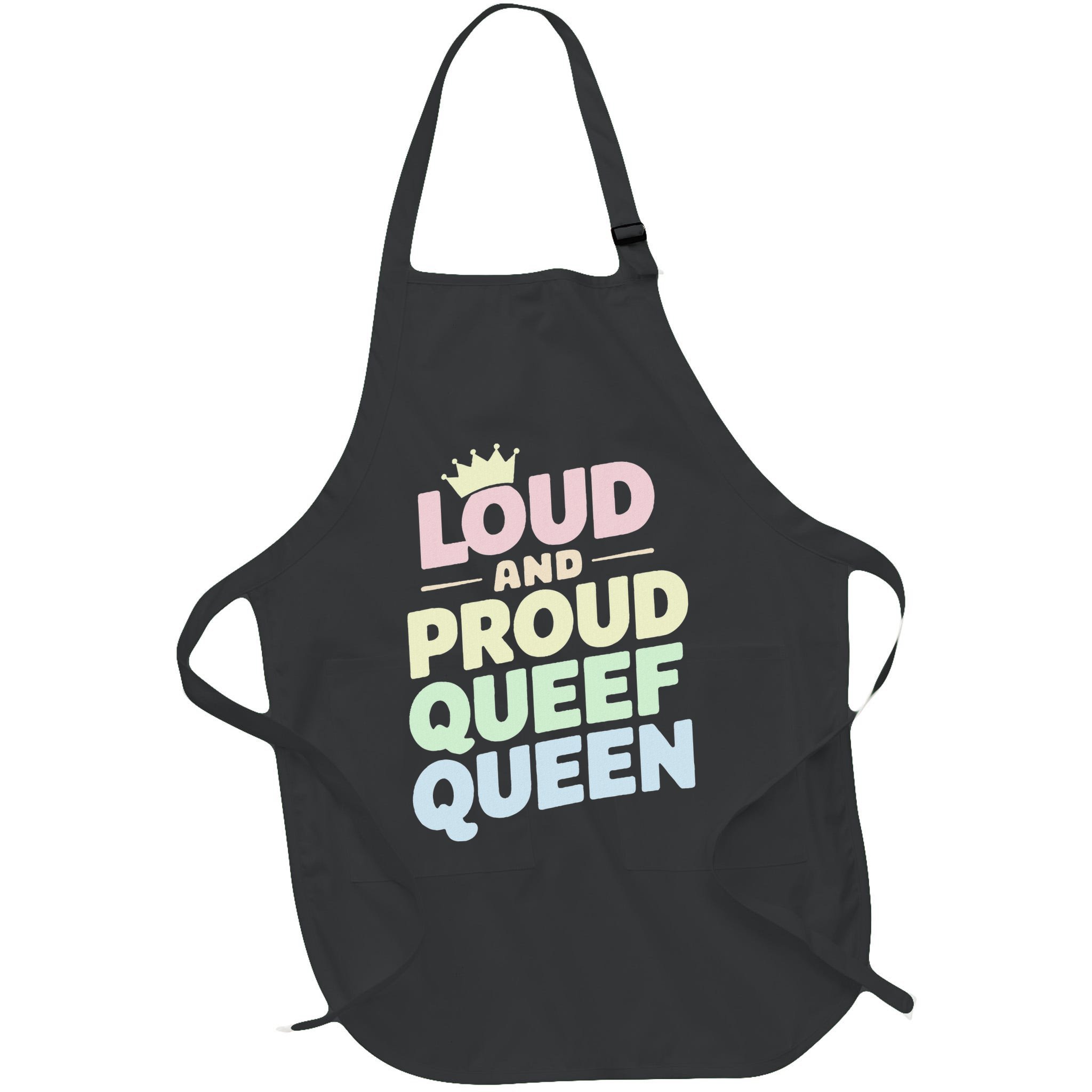 Loud And Proud Queef Queen Funny Apron