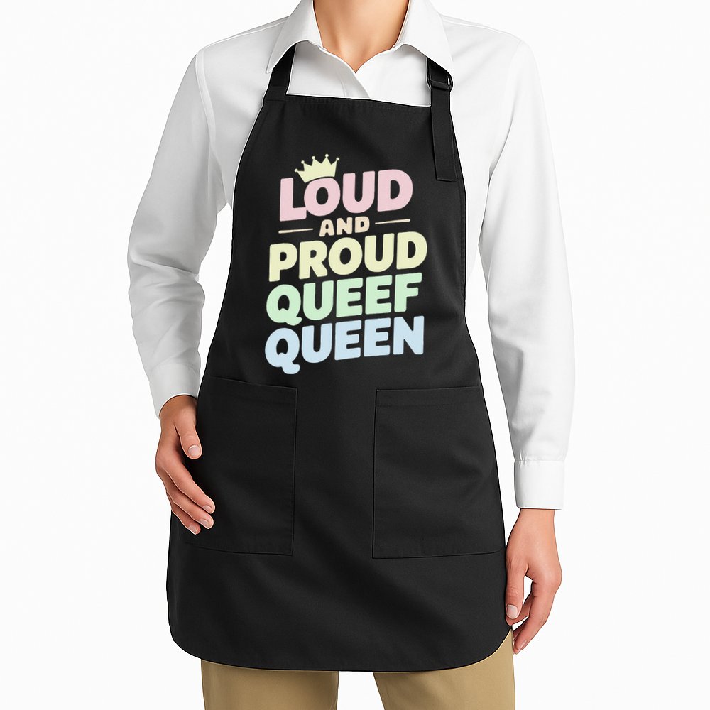 Loud And Proud Queef Queen Funny Apron