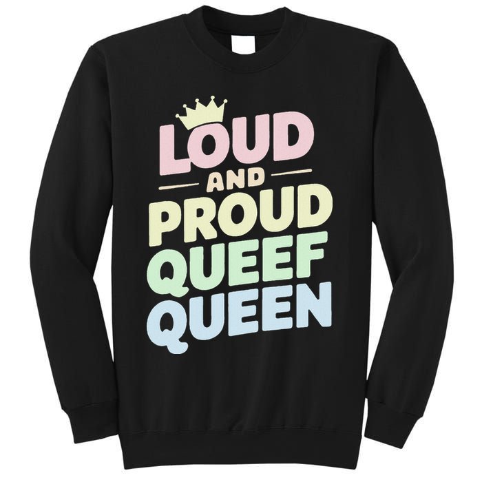 Loud And Proud Queef Queen Funny Sweatshirt