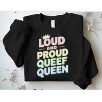 Loud And Proud Queef Queen Funny Sweatshirt
