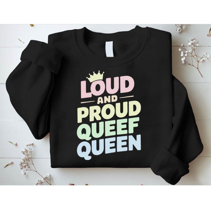 Loud And Proud Queef Queen Funny Sweatshirt