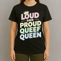 Loud And Proud Queef Queen Funny T-Shirt