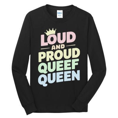 Loud And Proud Queef Queen Funny Tall Long Sleeve T-Shirt