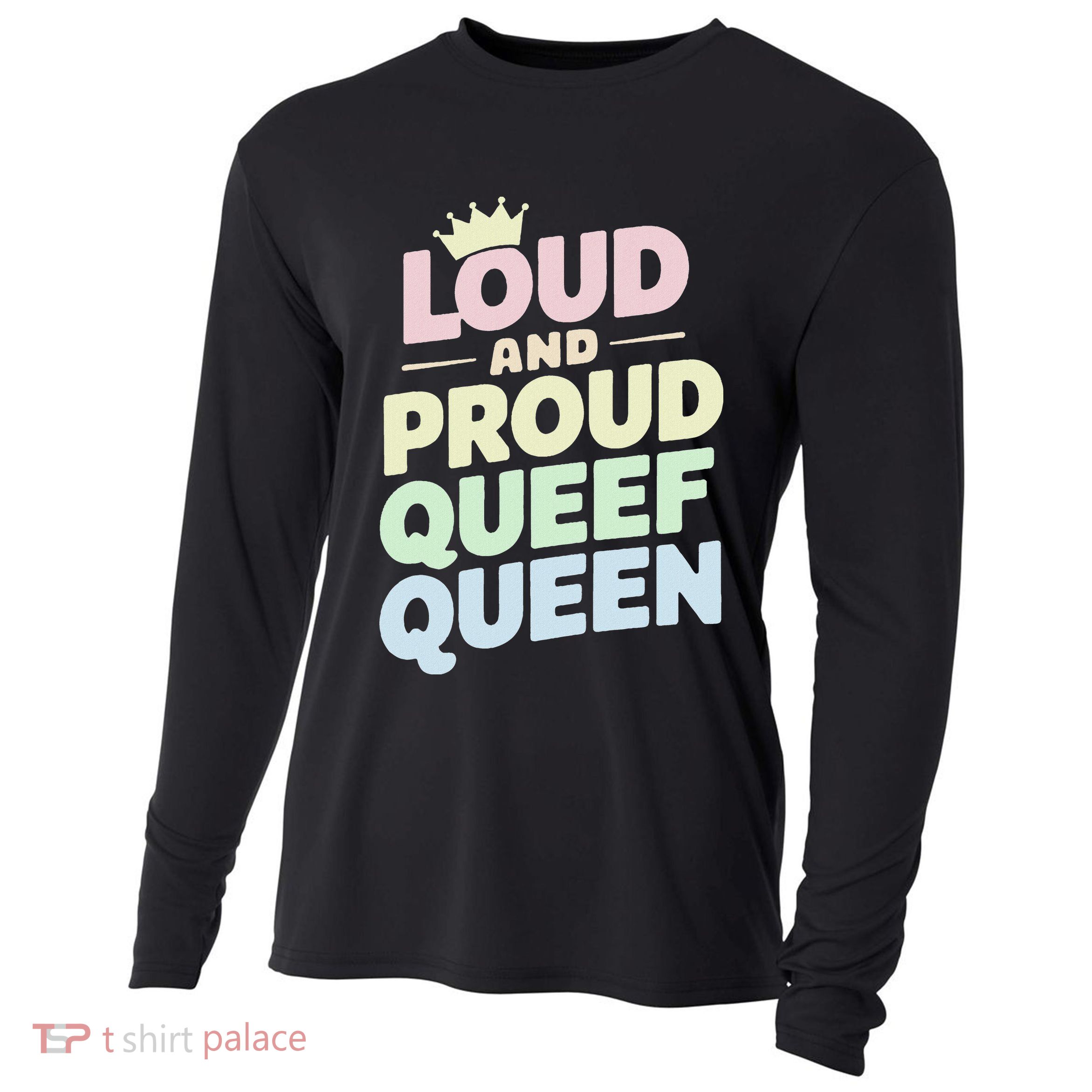 Loud And Proud Queef Queen Funny Cooling Performance Long Sleeve Crew