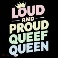 Loud And Proud Queef Queen Funny Poster