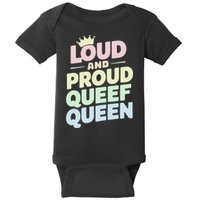 Loud And Proud Queef Queen Funny Baby Bodysuit