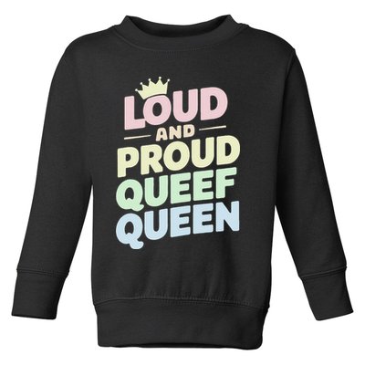 Loud And Proud Queef Queen Funny Toddler Sweatshirt
