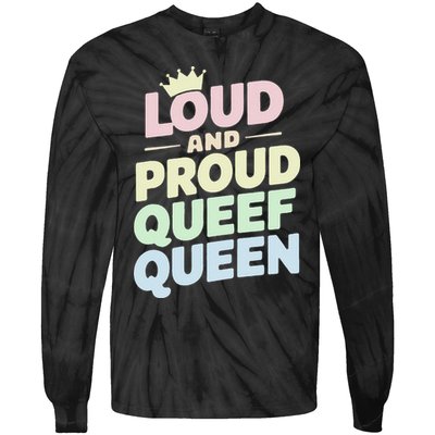 Loud And Proud Queef Queen Funny Tie-Dye Long Sleeve Shirt