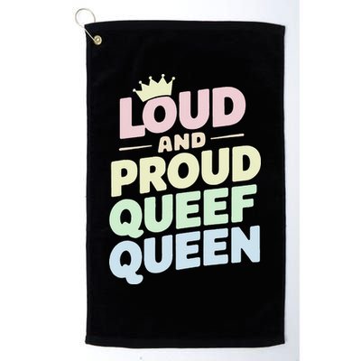 Loud And Proud Queef Queen Funny Golf Towel