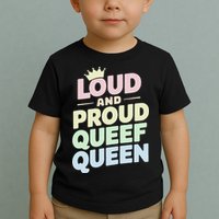 Loud And Proud Queef Queen Funny Toddler T-Shirt