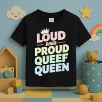 Loud And Proud Queef Queen Funny Toddler T-Shirt