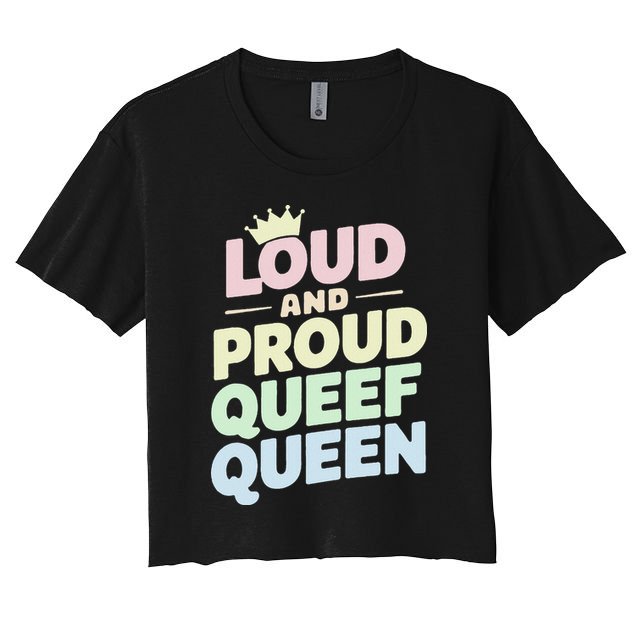 Loud And Proud Queef Queen Funny Crop Top