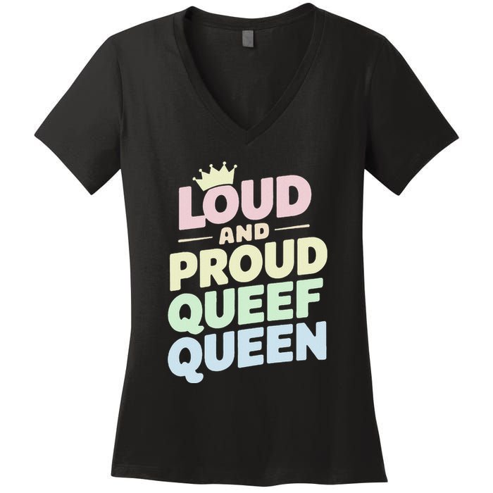 Loud And Proud Queef Queen Funny Women's V-Neck T-Shirt