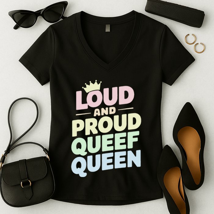 Loud And Proud Queef Queen Funny Women's V-Neck T-Shirt