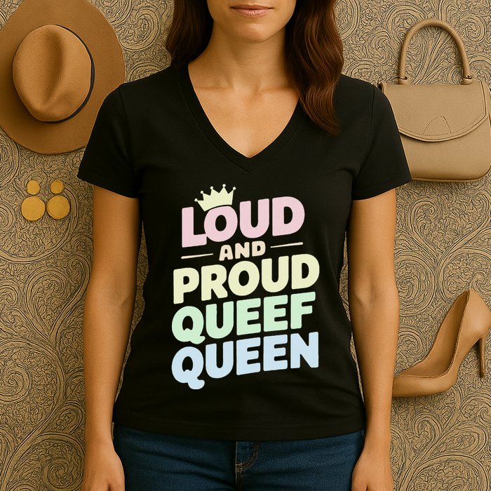 Loud And Proud Queef Queen Funny Women's V-Neck T-Shirt